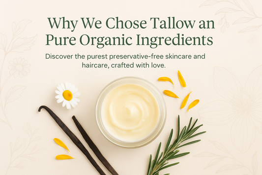 Why We Choose Tallow & Organic Oils: Our Journey to Natural Skincare, Haircare and More